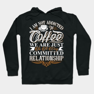 I Am Not Addicted To Coffee Hoodie